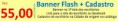 BANNER FLASH ( 1ª tela ) + CADASTRO = R$ 55,00 (taxa única )